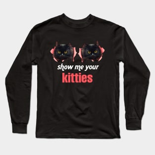 SHOW ME YOUR KITTIES BLACKCAT Long Sleeve T-Shirt